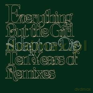 Everything But The Girl: Adapt Or Die. 10 Years Of Remixes [CD]