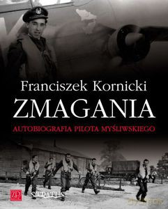 Zmagania. Autobiografia pilota myśliwskiego  - Kornicki Franciszek [KSIĄŻKA]