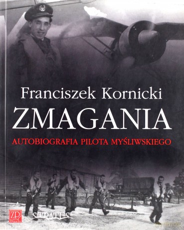 Zmagania. Autobiografia pilota myśliwskiego  - Kornicki Franciszek [KSIĄŻKA]