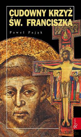Cudowny Krzyż św. Franciszka. Paweł Pająk [KSIĄŻKA]