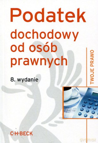 Podatek dochodowy od osób prawnych - Pod red. Aneta Flisek [KSIĄŻKA]
