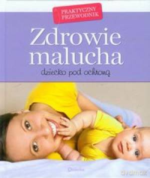 Zdrowie malucha - dziecko pod ochroną [KSIĄŻKA]