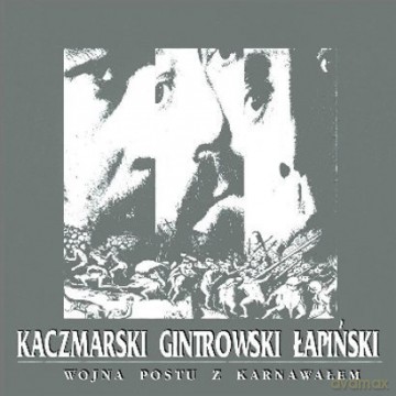 P.Gintrowski/J.Kaczmarski/Z.Łapiński: Wojna Postu Z Karnawałem (Reedycja) [CD]
