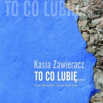 Kasia Zawieracz: To Co Lubie (digipack) [CD]