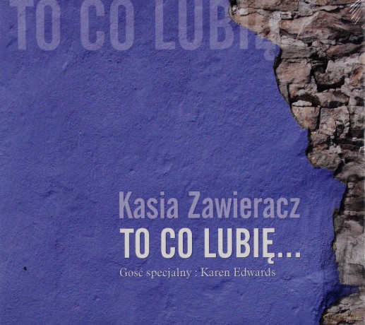 Kasia Zawieracz: To Co Lubie (digipack) [CD]