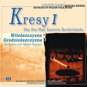 Muzyka źródeł 14: Kresy 1 - Wileńszczyzna, Grodzieńszczysna (digipack) [CD]