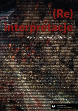 (Re)interpretacje. Między praktyką twórczą... - Witold Jacyków, Ryszard Solik [KSIĄŻKA]