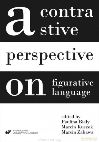 A contrastive perspective on figurative language - Paulina Biały, Marcin Kuczok, Marcin Zabawa [KSIĄŻKA]
