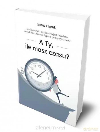 A Ty, ile masz czasu? - Łukasz Olędzki [KSIĄŻKA]