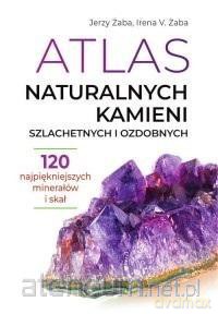 Atlas naturalnych kamieni szlachetnych i ozdobnych - Jerzy Żaba, Irena V. Żaba [KSIĄŻKA]