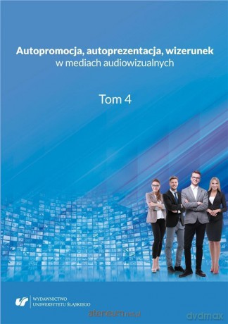 Autopromocja, autoprezentacja, wizerunek w mediach - Aleksandra Kalisz, Ewelina Tyc [KSIĄŻKA]