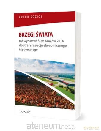 Brzegi świata. Od wydarzeń ŚDM Kraków 2016 - Artur Kozioł [KSIĄŻKA]
