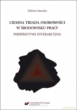 Ciemna triada osobowości w środowisku pracy - Elżbieta Sanecka [KSIĄŻKA]