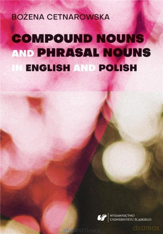 Compound nouns and phrasal nouns in English - Bożena Cetnarowska [1xKSIĄŻKA]