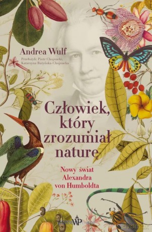 Człowiek, który zrozumiał naturę - Andrea Wulf [1xKSIĄŻKA]
