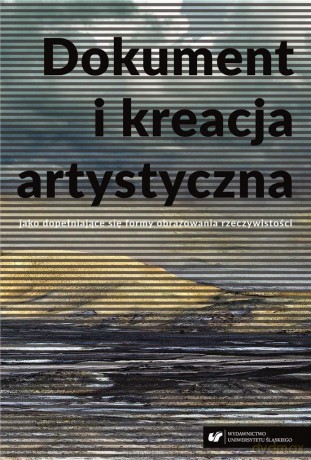 Dokument i kreacja artystyczna jako dopełniające.. - Witold Jacyków, Karolina Tomczak [1xKSIĄŻKA]