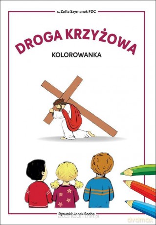 Droga krzyżowa - kolorowanka. Biblioteczka Stasia - Zofia Szymanek FDC [1xKSIĄŻKA]