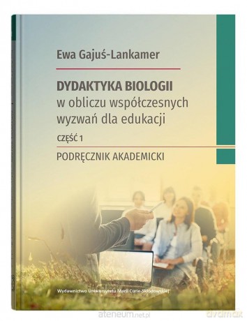 Dydaktyka biologii w obliczu współczesnych.. cz.1 - Ewa Gajuś-Lankamer [1xKSIĄŻKA]