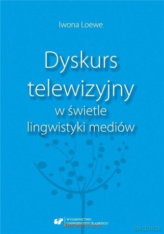Dyskurs telewizyjny w świetle lingwistyki mediów - Iwona Loewe [1xKSIĄŻKA]