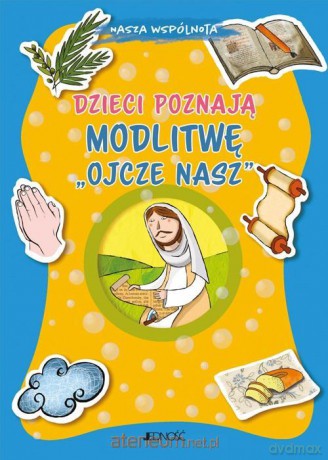 Dzieci poznają modlitwę Ojcze nasz - Barbara Baffetti, Silvia Fabris, Krystyna Kozak [1xKSIĄŻKA]
