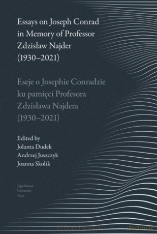 Essays on Joseph Conrad in Memory.. - Jolanta Dudek, Andrzej Juszczyk, Joanna Skolik [1xKSIĄŻKA]