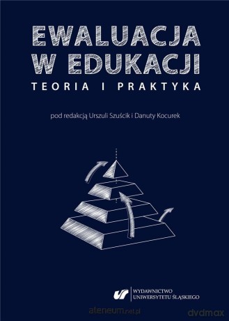 Ewaluacja w edukacji - teoria i praktyka - Danuta Kocurek, Urszula Szuścik [1xKSIĄŻKA]