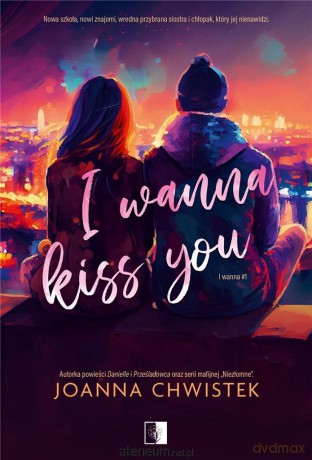 I Wanna Kiss You - Joanna Chwistek [KSIĄŻKA]