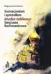 Ilustracjonizm i symbolizm etudes-tableaux... - Małgorzata Anna Mokrus [KSIĄŻKA]
