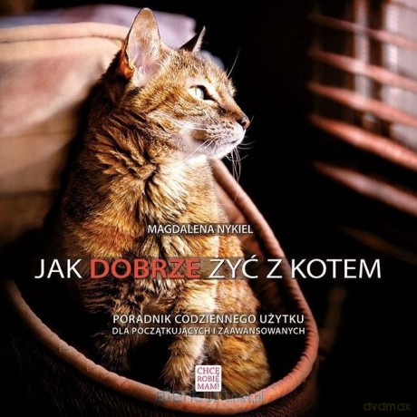 Jak dobrze żyć z kotem - Magdalena Nykiel [KSIĄŻKA]
