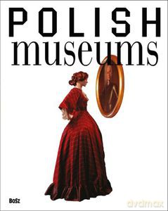 Polish Museums (Muzea Polskie - Wersja Angielska) - Folga-Januszewska Dorota [KSIĄŻKA]