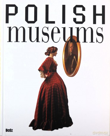 Polish Museums (Muzea Polskie - Wersja Angielska) - Folga-Januszewska Dorota [KSIĄŻKA]