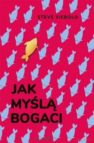 Jak myślą bogaci - Steve Siebold [KSIĄŻKA]