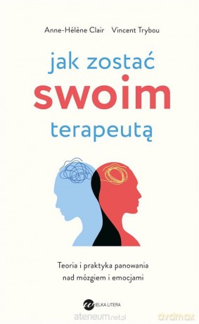 Jak zostać swoim terapeutą - Anne- Hlne Clair, , Vincent Trybou, Patryk Gołębiowski [KSIĄŻKA]