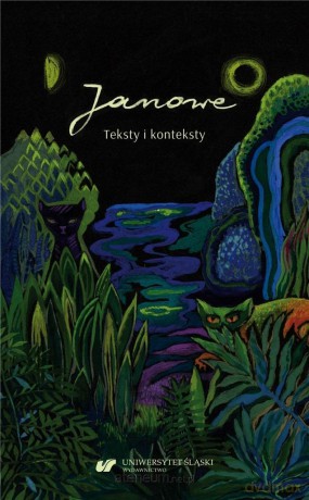 Janowe. Teksty i konteksty - Iwona Gralewicz-Wolny, Joanna Kisiel, Beata Mytych-Forajter [KSIĄŻKA]