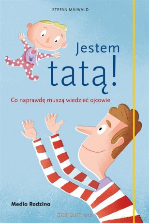 Jestem tatą! Co naprawdę muszą wiedzieć ojcowie - Stefan Maiwald, Emilia Kledzik [KSIĄŻKA]