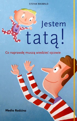 Jestem tatą! Co naprawdę muszą wiedzieć ojcowie - Stefan Maiwald, Emilia Kledzik [KSIĄŻKA]