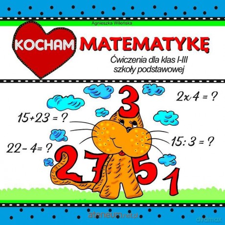 Kocham matematykę. Ćwiczenia dla klas 1-3 SP - Agnieszka Wileńska [KSIĄŻKA]