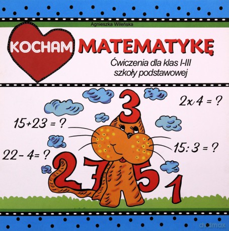 Kocham matematykę. Ćwiczenia dla klas 1-3 SP - Agnieszka Wileńska [KSIĄŻKA]