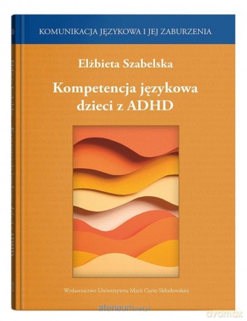 Kompetencja językowa dzieci z ADHD - lżbieta Szabelska [KSIĄŻKA]