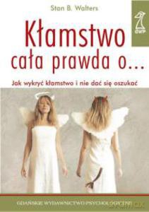 Kłamstwo. Cała Prawda O... Jak Wykryć Kłamstwo I Nie Dać Się Oszukać - Walters Stan B. [KSIĄŻKA]