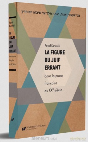 La figure du Juif errant dans la prose francaise.. - Paweł Kamiński [KSIĄŻKA]