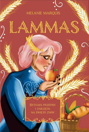 Lammas Rytuały, przepisy i zaklęcia na święto żniw [KSIĄŻKA]