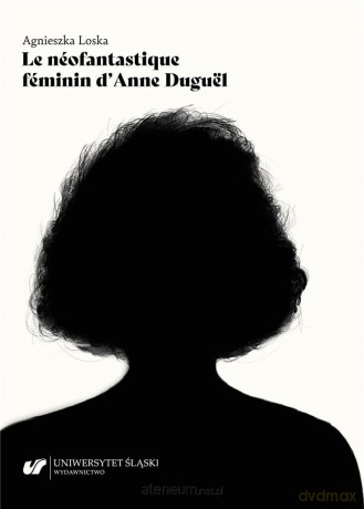 Le neofantastique feminin d'Anne Duguel - Agnieszka Loska [KSIĄŻKA]