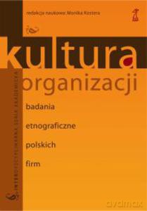 Kultura Organizacji. Badania Etnograficzne Polskich Firm - Kostera Monika (red.) [KSIĄŻKA]
