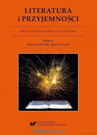 Literatura i przyjemności. Szkice o literaturze... - Antonina Kurtok [KSIĄŻKA]