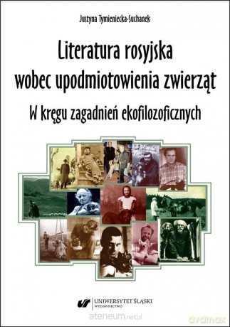 Literatura rosyjska wobec upodmiotowienia zwierząt - Justyna Tymieniecka-Suchanek [KSIĄŻKA]