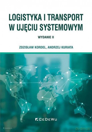 Logistyka i transport w ujęciu systemowym - Zdzisław Kordel, Andrzej Kuriata [KSIĄŻKA]