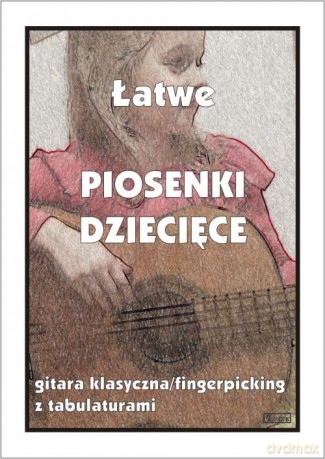 Łatwe piosenki dziecięce na gitarę klasyczną - Małgorzata Pawełek [KSIĄŻKA]