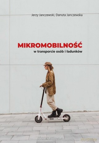 Mikromobilność w transporcie osób i ładunków - Jerzy Janczewski, Danuta Janczewska [KSIĄŻKA]