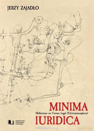 Minima Iuridica. Reflections on Certain Legal... - Jerzy Zajadło [KSIĄŻKA]